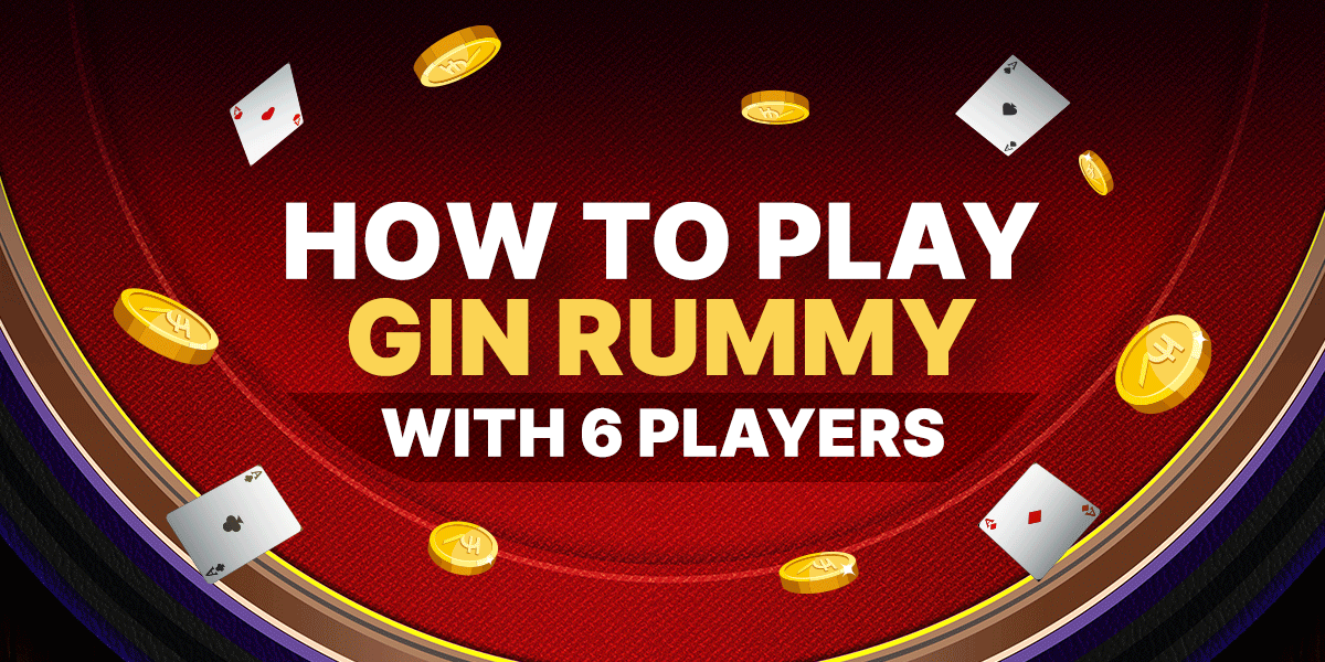 How to play Gin Rummy with 6 players?